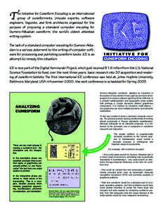 T  he Initiative for Cuneiform Encoding is an international group of cuneiformists, Unicode experts, software engineers, linguists, and font architects organized for the purpose of proposing a standard computer encoding 