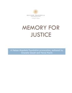 MEMORY FOR JUSTICE A Nelson Mandela Foundation provocation, authored by Chandre Gould and Verne Harris  MEMORY FOR JUSTICE