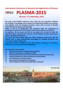International Conference on Research and Applications of Plasmas  PLASMA-2015 Warsaw, 7-11 September, 2015 The scope of the PLASMA conference series, which idea was originally to facilitate the exchange of knowledge and 