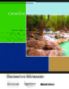 M ATBOA R D SPECIFIER  C r e s c e n t D e c o r at i v e M at b o a r d S p e c i f i c at i o n s Crescent’s decorative matboard line offers the latest in colors, textures and patterns reflecting today’s trends in