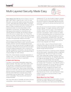 SOLUTION SHEET: Multi-Layered Security Made Easy  Multi-Layered Security Made Easy Cyber attacks are on the rise. We’ve all heard it, time and again, right? There’s a reason for that. In the U.S. alone there were mor