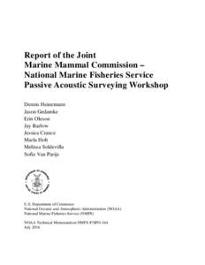 Report of the Joint Marine Mammal Commission – National Marine Fisheries Service Passive Acoustic Surveying Workshop Dennis Heinemann Jason Gedamke