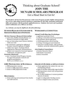 Thinking about Graduate School? JOIN THE MCNAIR SCHOLARS PROGRAM Get a Head Start to Get In! The Ronald E. McNair Post-Baccalaureate Achievement Program provides eligible undergraduates (see reverse) with critical resear