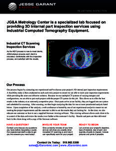 RE-DEFINING INSPECTION  JG&A Metrology Center is a specialized lab focused on providing 3D internal part inspection services using Industrial Computed Tomography Equipment. Industrial CT Scanning