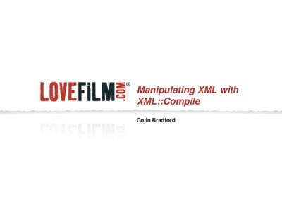 Manipulating XML with XML::Compile Colin Bradford The problem  XML interface to third party
