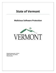 State of Vermont Malicious Software Protection Originally Approved: [removed]Approved by: Tom Pelham Policy Number: