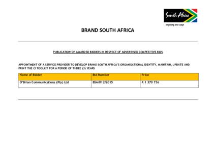 BRAND SOUTH AFRICA  PUBLICATION OF AWARDED BIDDERS IN RESPECT OF ADVERTISED COMPETITIVE BIDS APPOINTMENT OF A SERVICE PROVIDER TO DEVELOP BRAND SOUTH AFRICA’S ORGANISATIONAL IDENTITY, MAINTAIN, UPDATE AND PRINT THE CI 