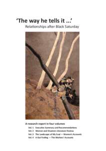 ‘The way he tells it ...’  Relationships after Black Saturday A research report in four volumes Vol. 1
