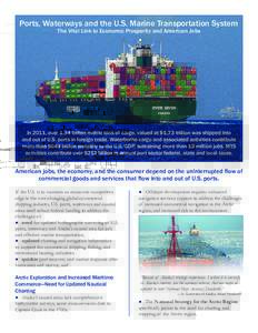 Ports, Waterways and the U.S. Marine Transportation System The Vital Link to Economic Prosperity and American Jobs In 2011, over 1.34 billion metric tons of cargo, valued at $1.73 trillion was shipped into and out of U.S
