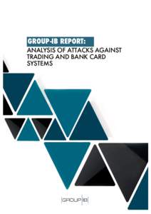 BOT-TREK CYBER INTELLIGENCE ci.group-ib.com GROUP-IB REPORT: ANALYSIS OF ATTACKS AGAINST TRADING AND BANK CARD