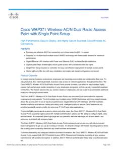 Data Sheet  Cisco WAP371 Wireless-AC/N Dual Radio Access Point with Single Point Setup High-Performance, Easy-to-Deploy, and Highly Secure Business-Class Wireless-AC Connectivity.