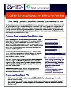 A Call for Targeted Education Efforts for Families Paid Family Leave has enormous benefits, but awareness is low Paid Family Leave allows most employed Californians to take up to 6 weeks per year of leave from their job 