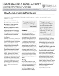 UNDERSTANDING SOCIAL ANXIETY Making Behavioural Changes Student Counselling Services How Social Anxiety is Maintained INDIV IDUAL S WHO E XPERIENCE PROBLEMS WI T H ANXIE T Y AD OPT A VARIE T Y OF S T R AT EGIE S TO HELP