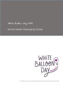 White Balloon Day 2016 Social Media Messaging Guide An initiative supported by The Federal Government’s Department of Social Services  Thank you for supporting the 20th annual White Balloon Day and joining