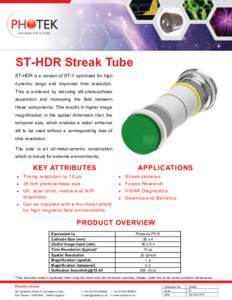 ST-HDR Streak Tube ST-HDR is a version of ST-Y optimised for high dynamic range and improved time resolution. This is achieved by reducing slit-photocathode separation and increasing the field between