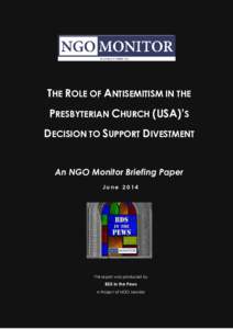 THE ROLE OF ANTISEMITISM IN THE PRESBYTERIAN CHURCH (USA)’S DECISION TO SUPPORT DIVESTMENT An NGO Monitor Briefing Paper June 2014