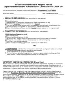 2012 Checklist for Foster & Adoptive Parents Department of Health and Human Services Criminal Record Check Unit This is a tool to ensure complete and accurate paperwork. Applicant’s Name:_______________________________