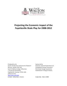 Projecting the Economic Impact of the  Fayetteville Shale Play for 2008‐2012    Produced by the  Center for Business and Economic Research 
