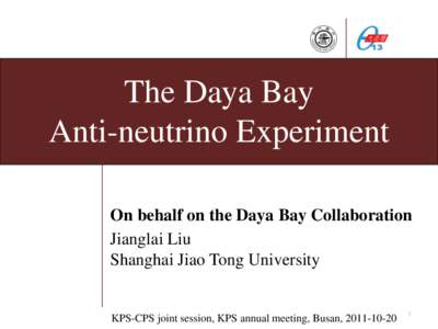 The Daya Bay Anti-neutrino Experiment On behalf on the Daya Bay Collaboration Jianglai Liu Shanghai Jiao Tong University