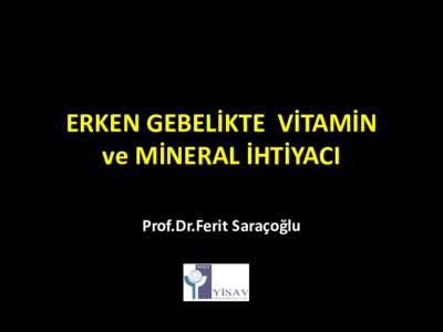 ERKEN GEBELİKTE VİTAMİN ve MİNERAL İHTİYACI Prof.Dr.Ferit Saraçoğlu Hücre proliferasyonu Tüp formasyonu