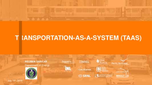 TRANSPORTATION-AS-A-SYSTEM (TAAS)  REUBEN SARKAR Department of Energy  July 19th, 2016