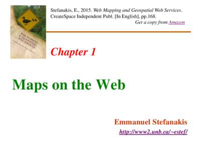 Stefanakis, E., 2015. Web Mapping and Geospatial Web Services. CreateSpace Independent Publ. [In English], pp.168. Get a copy from Amazon Chapter 1