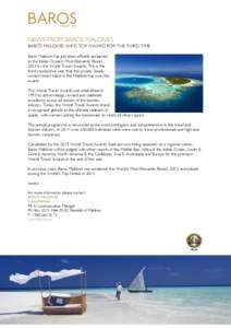 NEWS FROM BAROS MALDIVES BAROS MALDIVES WINS TOP AWARD FOR THE THIRD TIME Baros Maldives has just been officially acclaimed as the Indian Ocean’s Most Romantic Resort 2015 by the World Travel Awards. This is the third 