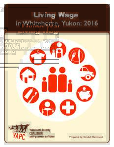 Living Wage in Whitehorse, Yukon: 2016 Prepared by: Kendall Hammond  Background