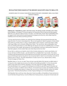 REVOLUTION FOODS SHAKES UP THE GROCERY AISLES WITH HEALTHY MEAL KITS LEADER IN HEALTHY SCHOOL FOOD DRIVES INNOVATION WITH CONVENIENT, MEAL SOLUTIONS FOR BUSY FAMILIES Oakland, CA – November 15, 2016 – Revolution Food