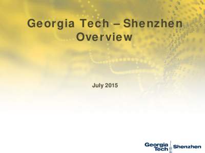 Georgia Tech – Shenzhen Overview July 2015  Location! Location!! Location!!!