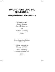 IMAGINATION FOR CRIME PREVENTION: Essays in Honour of Ken Pease Graham Farrell Kate J. Bowers Shane D. Johnson