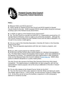 Howard County Arts Council Frequently Asked Questions FAQ’s Q. What do HCAC and HCCA stand for? A. HCAC stands for Howard County Arts Council and HCCA stands for Howard