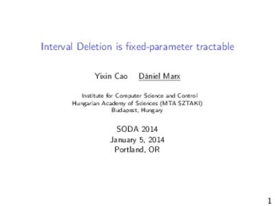Interval Deletion is fixed-parameter tractable Yixin Cao Dániel Marx  Institute for Computer Science and Control