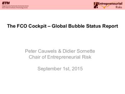 The FCO Cockpit – Global Bubble Status Report  Peter Cauwels & Didier Sornette Chair of Entrepreneurial Risk September 1st, 2015