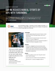 CUSTOMER SUCCESS STORY  EDF-RE reduces manual efforts by 80% with turbonomic With the Turbonomic Autonomic Platform, EDF-RE assures performance across 3 global data centers and 40 remote sites, spanning 1,300 workloads a