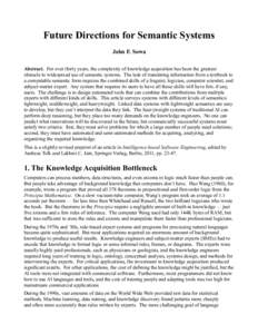 Future Directions for Semantic Systems John F. Sowa Abstract. For over thirty years, the complexity of knowledge acquisition has been the greatest obstacle to widespread use of semantic systems. The task of translating i