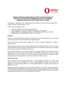 OPERA SOFTWARE ANNOUNCES FOURTH QUARTER RESULTS Strong revenue growth and significant increase in profitability Significant Increase in FY 2010 EBIT versus FY 2009 Oslo, Norway – February 21, 2011 – Opera today annou