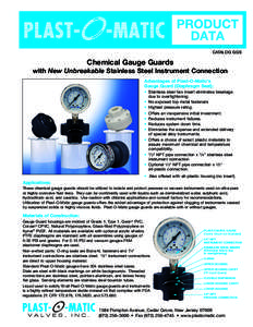 CATALOG GGS  Chemical Gauge Guards with New Unbreakable Stainless Steel Instrument Connection Advantages of Plast-O-Matic’s Gauge Guard (Diaphragm Seal):