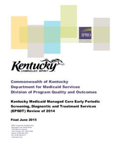 Commonwealth of Kentucky Department for Medicaid Services Division of Program Quality and Outcomes Kentucky Medicaid Managed Care Early Periodic Screening, Diagnostic and Treatment Services (EPSDT) Review of 2014