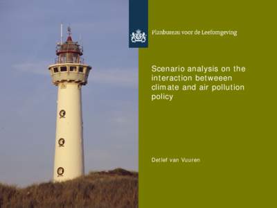 Scenario analysis on the interaction betweeen climate and air pollution policy  Detlef van Vuuren