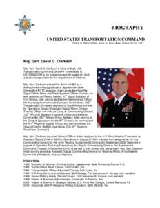 BIOGRAPHY UNITED STATES TRANSPORTATION COMMAND Office of Public Affairs, Scott Air Force Base, Illinois[removed]Maj. Gen. David G. Clarkson Maj. Gen. David G. Clarkson is Chief of Staff, U.S.