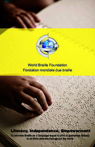 World Braille Foundation Fondation mondiale due braille Literacy, Independence, Empowerment To promote Braille as a language equal to print to guarantee literacy to all blind persons throughout the world
