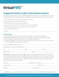 Supplemental Credit Card Authorization In an effort to prevent credit card fraud, VirtualPBX requires the following form to be completed. All information entered will be kept strictly confidential within VirtualPBX. You 