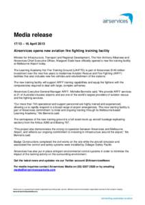 Media release 17/13 – 16 April 2013 Airservices opens new aviation fire fighting training facility Minister for Infrastructure, Transport and Regional Development, The Hon Anthony Albanese and Airservices Chief Executi