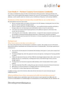 Case Study 4 – Partner Country Government, Cambodia Our study on Cambodia focused on the flow of aid information within government, looking specifically at the impact of the recently updated ODA database hosted by the 