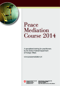 Peace Mediation Course 2014 A specialized training for practitioners by the Swiss Federal Department of Foreign Affairs