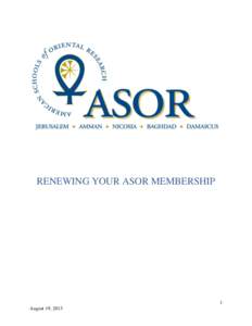 RENEWING YOUR ASOR MEMBERSHIP  1 August 19, 2013  1. To renew your ASOR membership, begin by going to our website at <www.asor.org>.