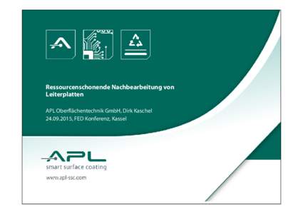 Ressourcenschonende Nachbearbeitung von Leiterplatten APL Oberflächentechnik GmbH, Dirk Kaschel, FED Konferenz, Kassel  Inhalt