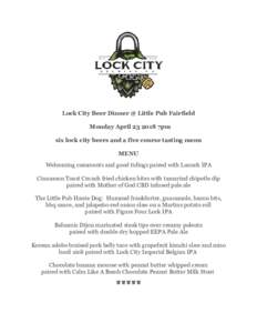 Lock City Beer Dinner @ Little Pub Fairfield Monday April7pm six lock city beers and a five course tasting menu MENU Welcoming comments and good tidings paired with Launch IPA Cinnamon Toast Crunch fried chicken