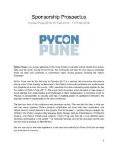 Sponsorship Prospectus PyCon Pune 2018: 8​th​ Feb​th​ Feb 2018 PyCon Pune is an annual gathering of the Pune Python community and its friends from across India and the world. During PyCon Pune, the comm